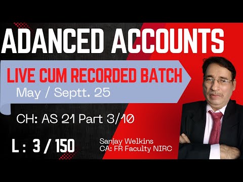 Lecture 3/150:CA Inter Adv.Accounts Free (May/Septt 25) Ch- AS 21 Part 3- Sanjay Welkins #cainter