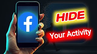 How to Hide Your Facebook Activity Completely 🔥