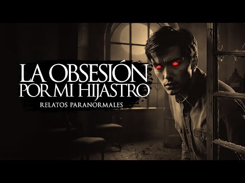 LA OBSESIÓN POR MI HIJASTRO (RELATOS DE TERROR)