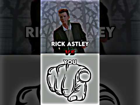 Rick astley vs You