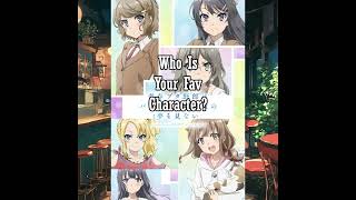 Who is your Favorite Rascal Does Not Dream of Bunny Girl Senpai Character?