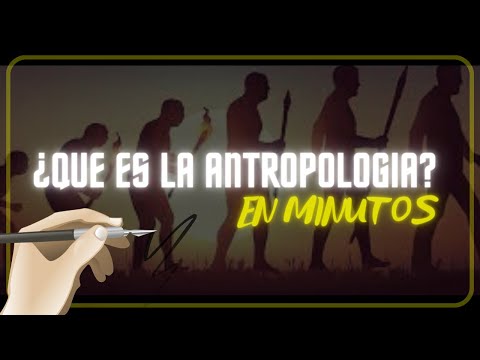 ¿QUE ES LA ANTROPOLOGIA? en minutos