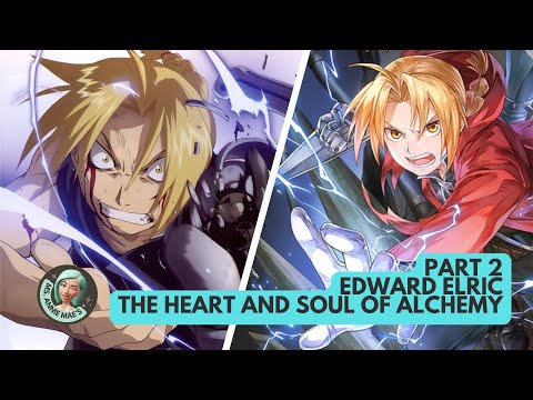 Edward Elric - The Heart and Soul of Alchemy Part 2