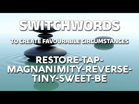 Switchwords to create favourable circumstances - RESTORE-TAP-MAGNANIMITY-REVERSE-TINY-SWEET-BE