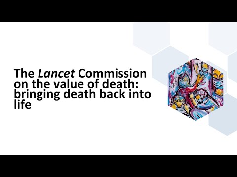 Global launch of the Lancet Commission on the value of death: bringing death back into life