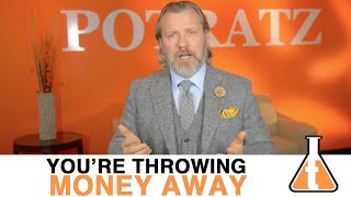 Paul Potratz: You're Throwing Money Away