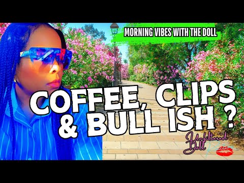 Coffee with Clips of Bull ….. Open Chat with the Doll #openchat #letschat #gossip #drama #viralclips