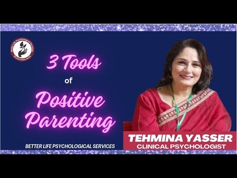 3 Tools of Positive Parenting | Tehmina Yasser Clinical Psychologist