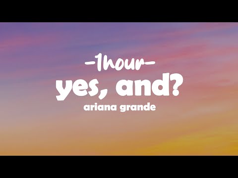 Ariana Grande - yes, and? (Lyrics + 1HOUR)