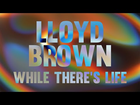 Lloyd Brown - While There's Life (Official Lyrics Video) | Jet Star Music