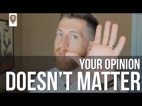 Your Opinion Doesn't Matter