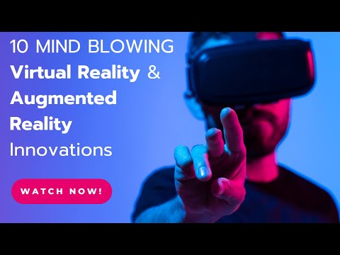 10 MIND BLOWING Virtual Reality & Augmented Reality Innovations You Have To See!