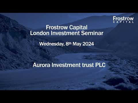 Frostrow Investment Seminar - Aurora Investment Trust - 8th May 2024