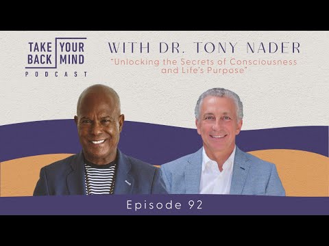 Unlocking the Secrets of Consciousness and Life’s Purpose with Dr. Tony Nader