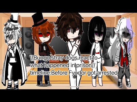 \\BSD react to What happens in prison!//|Timeline:Before Fyodor was Arrested|Non-copyrighed version