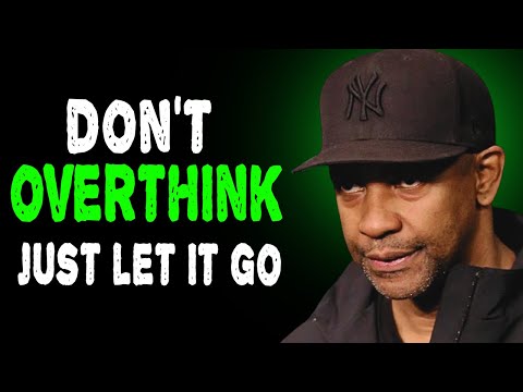 JUST LET IT GO - DON'T OVERTHINK | Denzel Washington