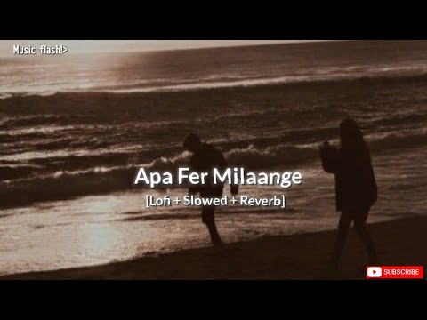 Apa fer milaange|| Apa fer milaange || lofi+ Slowed+ reverb || #savikahlon || @Music_flash7