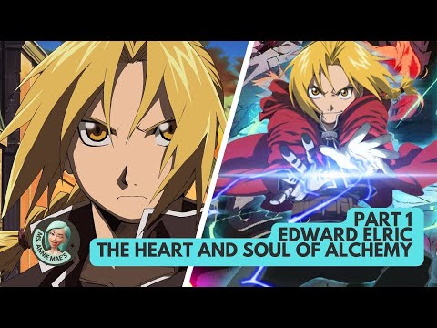 Edward Elric - The Heart and Soul of Alchemy Part 1