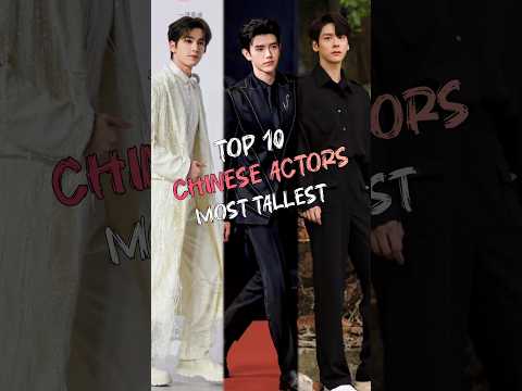 Top 10 Most Tallest Chinese Actors 2024 #viral​ #trending​ #fyp​ #top10​ #chinese​ #actors​ #shorts