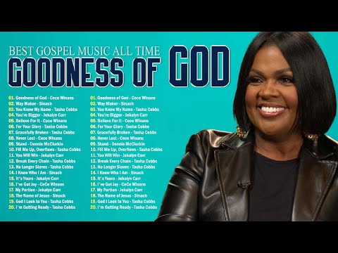 Top 50 Best Gospel Song Of All Time | GOODNESS OF GOD | CeCe Winans - Tasha Cobbs - Jekalyn Carr