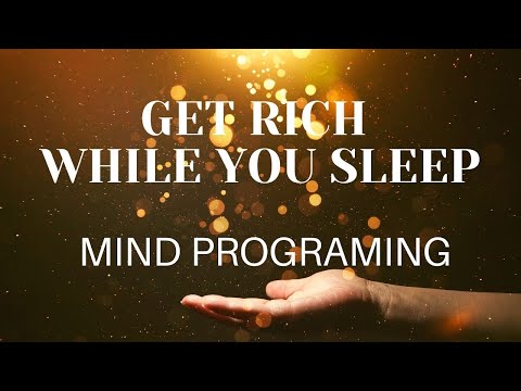 GET RICH WHILE YOU SLEEP -  MIND PROGRAMING