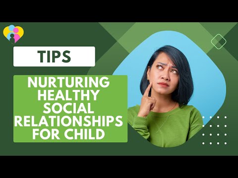 Nurturing healthy social relationships for child