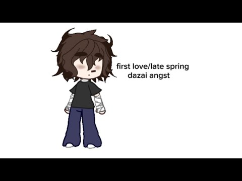 first love/ late spring | dazai angst | bungo stray dogs |