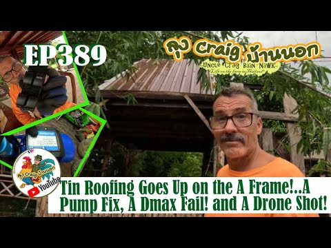 EP389 Tin Roofing Goes Up on the A Frame!...A Pump Fix, A Dmax Fail! and A Drone Shot!