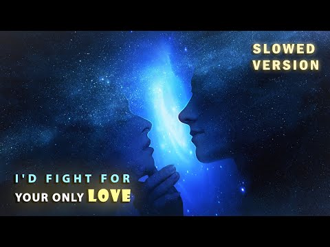 I'd fight for your only love   slowed version