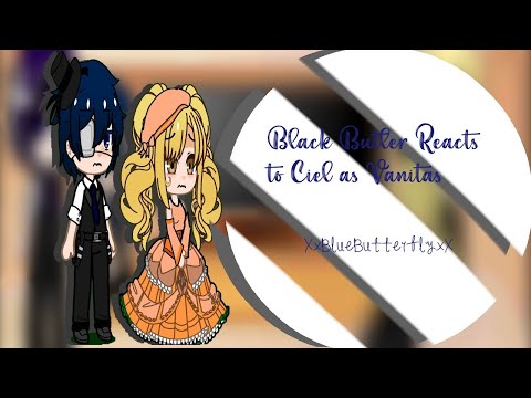 •|Black Butler Reacts to Ciel as Vanitas|•|XxBlueButterflyxX|•