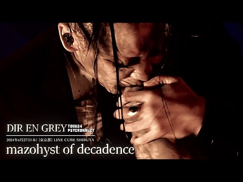 DIR EN GREY  -  mazohyst of decadence【 TOUR24 PSYCHONNECT 】