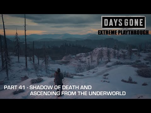 Days Gone - THE EXTREME PLAYTHROUGH / Part 41 - SHADOW OF DEATH & ASCENDING FROM THE UNDERWORLD