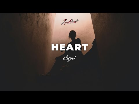 align1 - heart [ambient chill electronic]