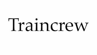 How to Pronounce Traincrew