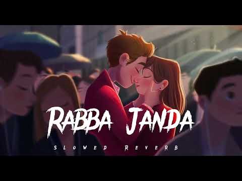 Rabba Janda - LO-FI ( Slowed Reverb ) Song | Jubin Nautiyal | Dhruv Sharma | Tanishk Bagchi |