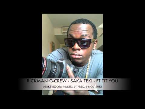 RICKMAN G CREW SAKA TEKI FT TITIYOU ALEKE ROOTS RIDDIM BY FREDJE NOV 2013