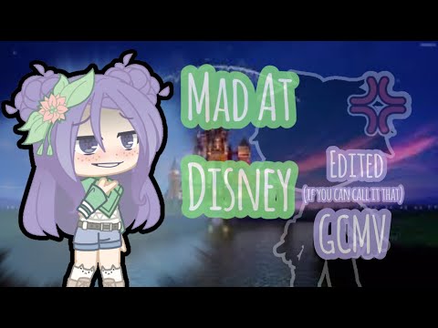 Mad At Disney - GCMV - Edited-ish?