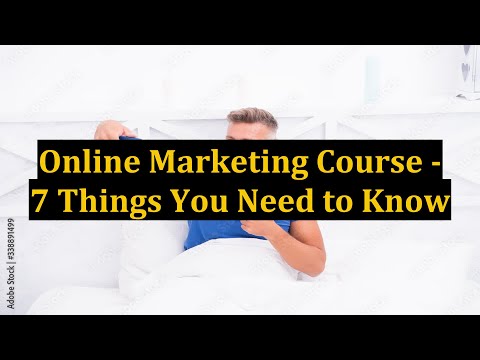 Online Marketing Course - 7 Things You Need to Know