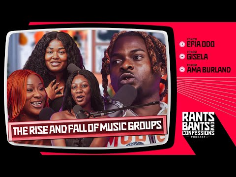 The Rise and Fall of Music Groups Feat. Kawabanga - The Rants, Bants, and Confessions Pod |S2E010 🇬🇭