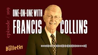 One-on-One with Francis Collins | Christianity Today’s The Bulletin Episode 109 [FULL EPISODE]