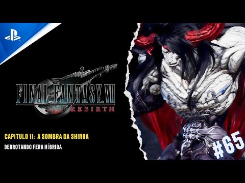 FINAL FANTASY VII REBIRTH - CAP 11: A SOMBRA DA SHINRA - DERROTANDO FERA HÍBRIDA