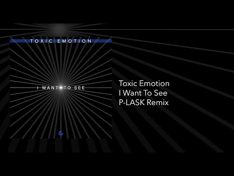 Toxic Emotion - I Want To See (P-LASK Remix)