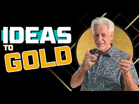 Turning Ideas Into Gold