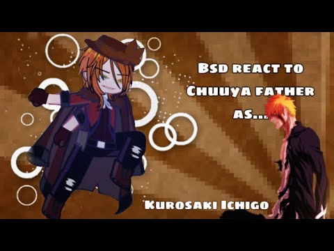 BSD react to Chuuya father as… ICHIGO KUROSAKI ||русский/english | BLEACH