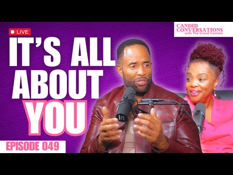 It's All About YOU || Candid Conversations with the Grand Canion Episode 049