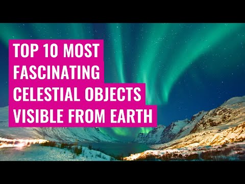 Top 10 Most Fascinating Celestial Objects Visible from Earth