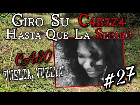 "VUELTA, VUELTA" | LE TØRCI3RØN EL CUELLO Y SE ESCUCHARON SUS HUESOS | CAP: #27