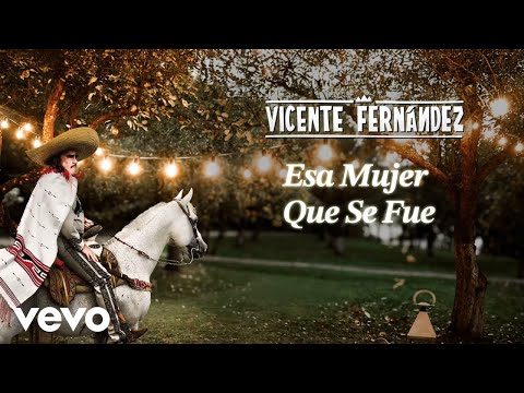 Vicente Fernández - Esa Mujer Que Se Fue (Letra/Lyrics)