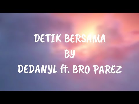 DEDANYL - DETIK BERSAMA ft. BRO PAREZ | OFFICIAL LYRIC VIDEO