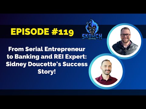 Episode 119: From Serial Entrepreneur to Banking and REI Expert: Sidney Doucette's Success Story!